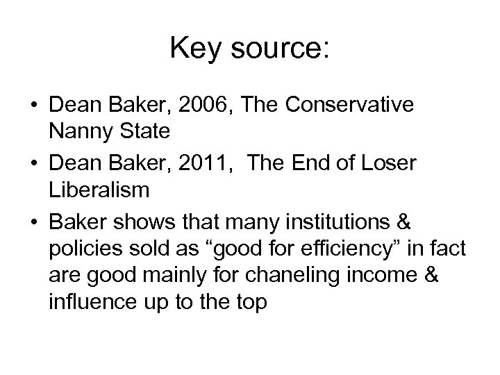 Key source: • Dean Baker, 2006, The Conservative Nanny State • Dean Baker, 2011,