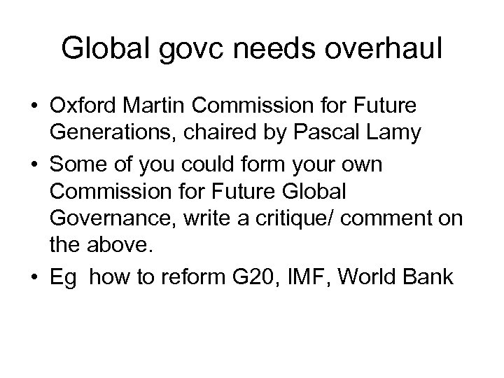 Global govc needs overhaul • Oxford Martin Commission for Future Generations, chaired by Pascal