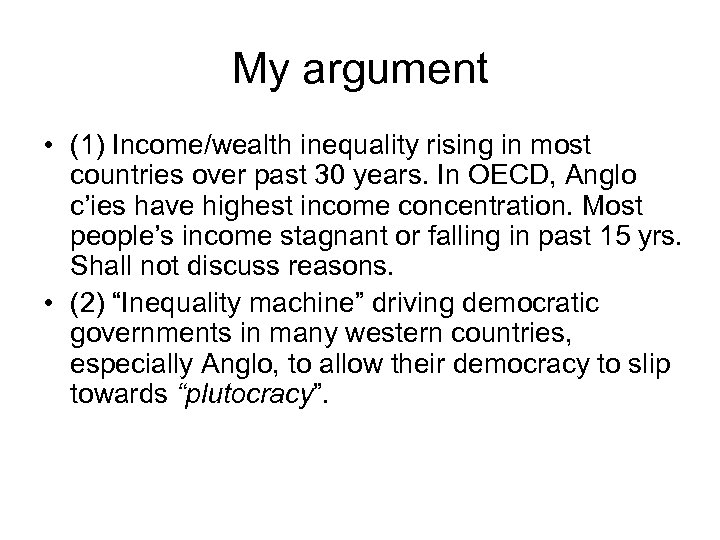 My argument • (1) Income/wealth inequality rising in most countries over past 30 years.
