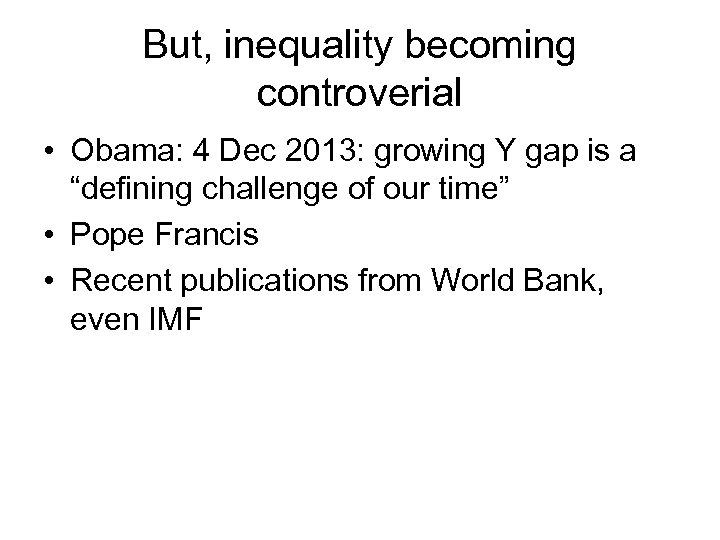 But, inequality becoming controverial • Obama: 4 Dec 2013: growing Y gap is a