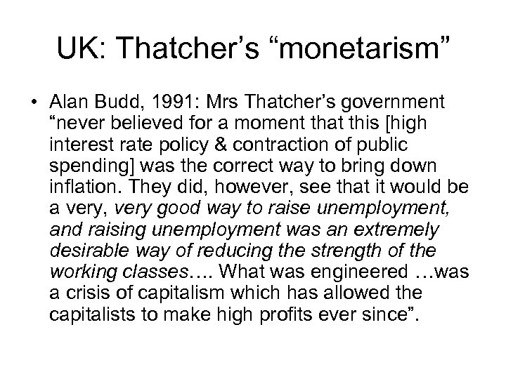 UK: Thatcher’s “monetarism” • Alan Budd, 1991: Mrs Thatcher’s government “never believed for a
