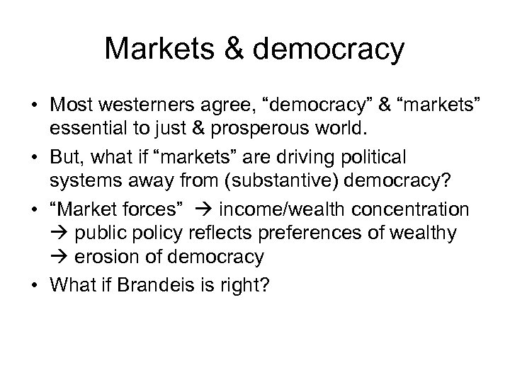 Markets & democracy • Most westerners agree, “democracy” & “markets” essential to just &