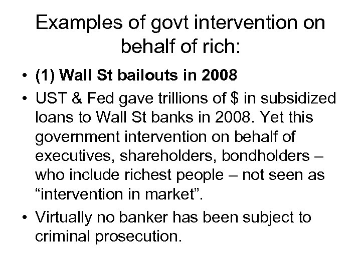 Examples of govt intervention on behalf of rich: • (1) Wall St bailouts in