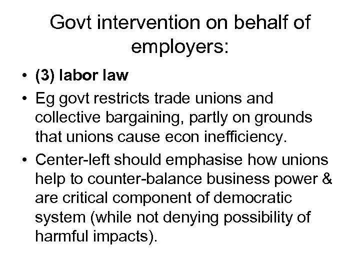 Govt intervention on behalf of employers: • (3) labor law • Eg govt restricts