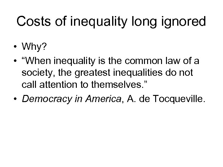 Costs of inequality long ignored • Why? • “When inequality is the common law