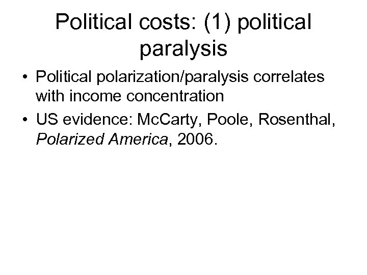 Political costs: (1) political paralysis • Political polarization/paralysis correlates with income concentration • US