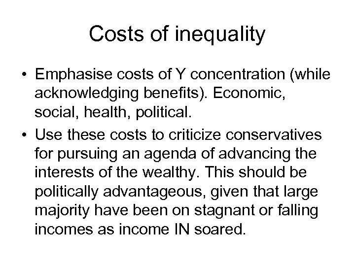 Costs of inequality • Emphasise costs of Y concentration (while acknowledging benefits). Economic, social,
