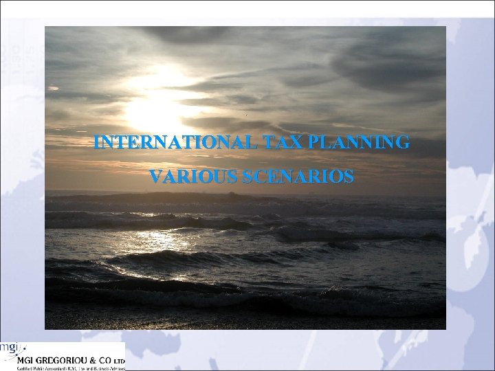 INTERNATIONAL TAX PLANNING VARIOUS SCENARIOS 