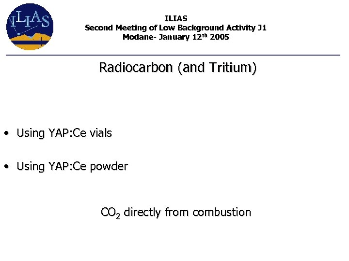ILIAS Second Meeting of Low Background Activity J 1 Modane- January 12 th 2005