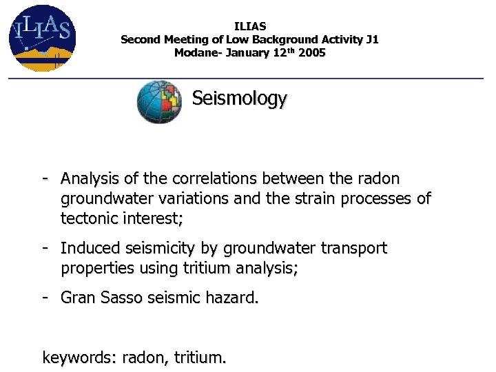 ILIAS Second Meeting of Low Background Activity J 1 Modane- January 12 th 2005