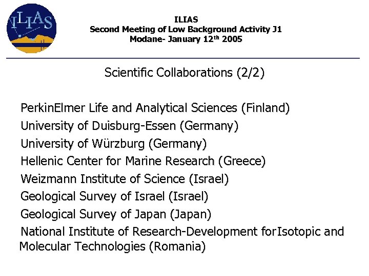 ILIAS Second Meeting of Low Background Activity J 1 Modane- January 12 th 2005