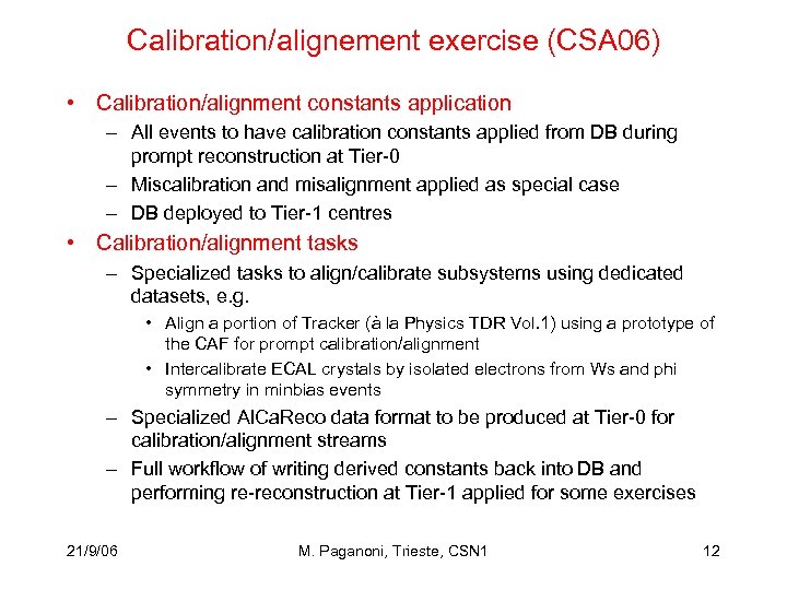 Calibration/alignement exercise (CSA 06) • Calibration/alignment constants application – All events to have calibration
