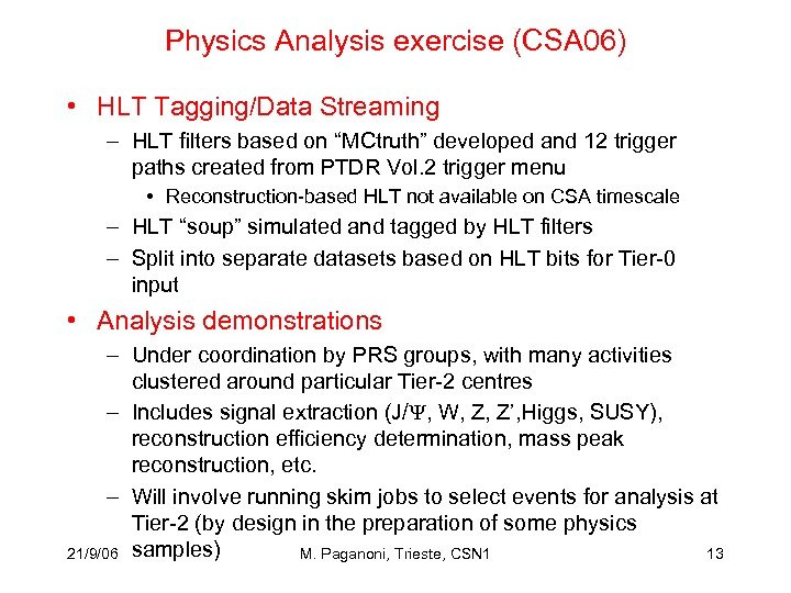 Physics Analysis exercise (CSA 06) • HLT Tagging/Data Streaming – HLT filters based on