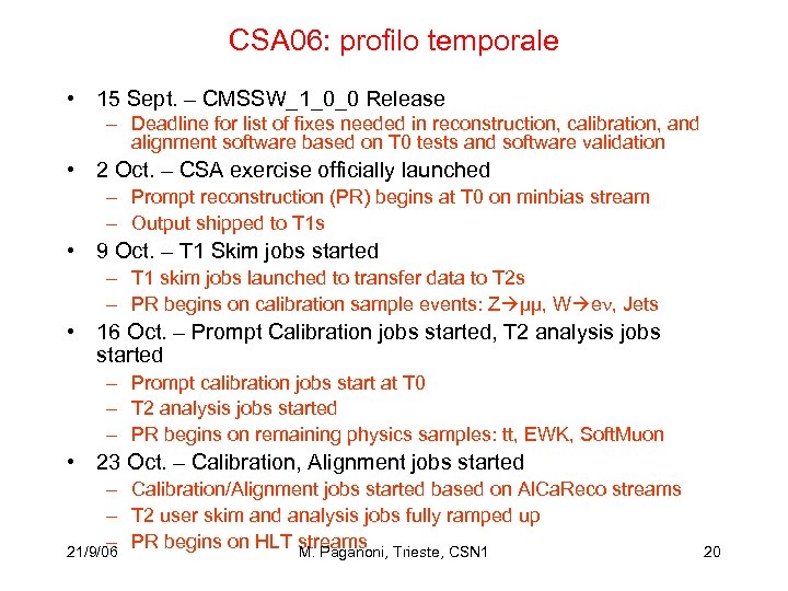 CSA 06: profilo temporale • 15 Sept. – CMSSW_1_0_0 Release – Deadline for list