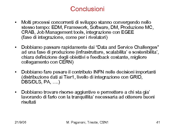 Conclusioni • Molti processi concorrenti di sviluppo stanno convergendo nello stesso tempo: EDM, Framework,