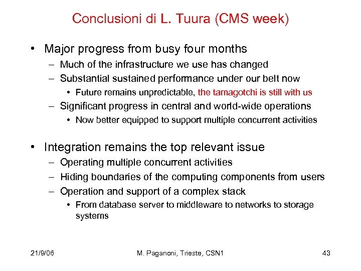 Conclusioni di L. Tuura (CMS week) • Major progress from busy four months –