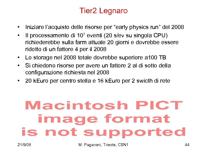 Tier 2 Legnaro • Iniziare l’acquisto delle risorse per “early physics run” del 2008