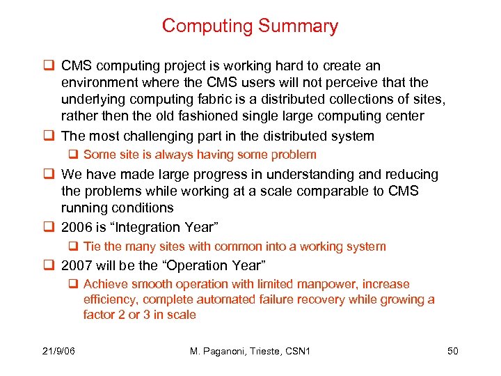 Computing Summary q CMS computing project is working hard to create an environment where