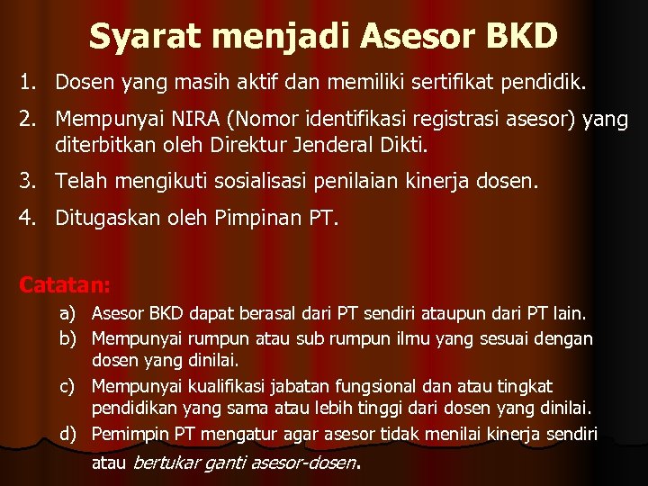 Syarat menjadi Asesor BKD 1. Dosen yang masih aktif dan memiliki sertifikat pendidik. 2.