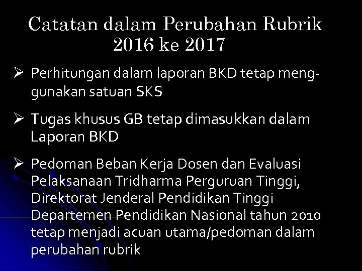 Catatan dalam Perubahan Rubrik 2016 ke 2017 Ø Perhitungan dalam laporan BKD tetap menggunakan