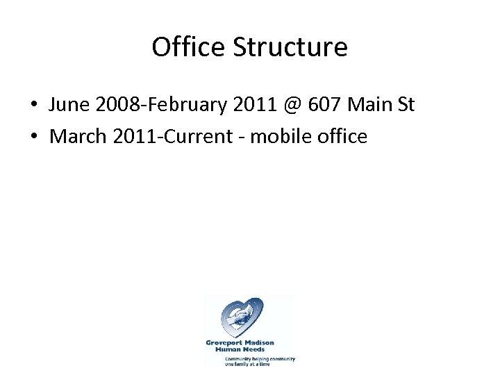 Office Structure • June 2008 -February 2011 @ 607 Main St • March 2011