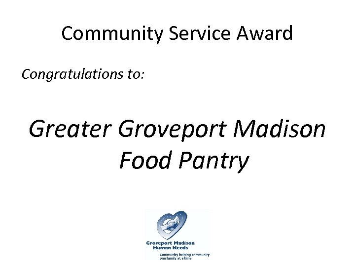 Community Service Award Congratulations to: Greater Groveport Madison Food Pantry 