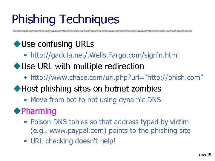 Phishing Techniques u. Use confusing URLs • http: //gadula. net/. Wells. Fargo. com/signin. html