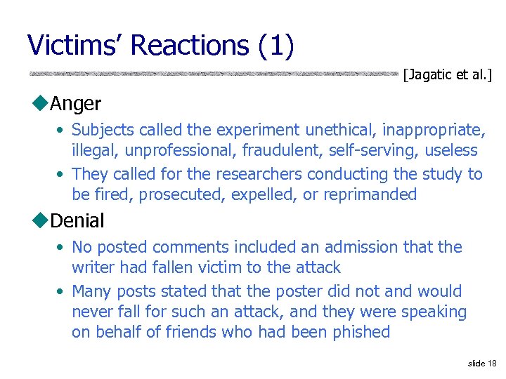 Victims’ Reactions (1) [Jagatic et al. ] u. Anger • Subjects called the experiment