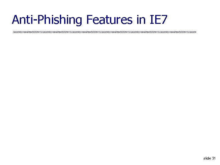 Anti-Phishing Features in IE 7 slide 31 