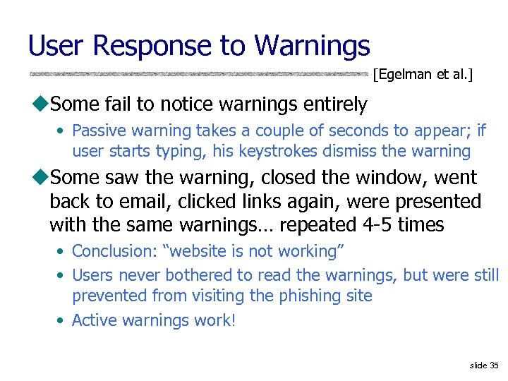 User Response to Warnings [Egelman et al. ] u. Some fail to notice warnings