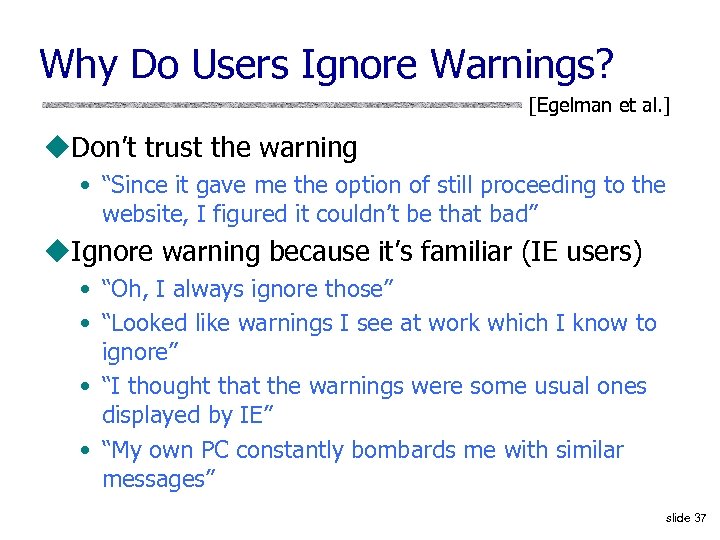 Why Do Users Ignore Warnings? [Egelman et al. ] u. Don’t trust the warning