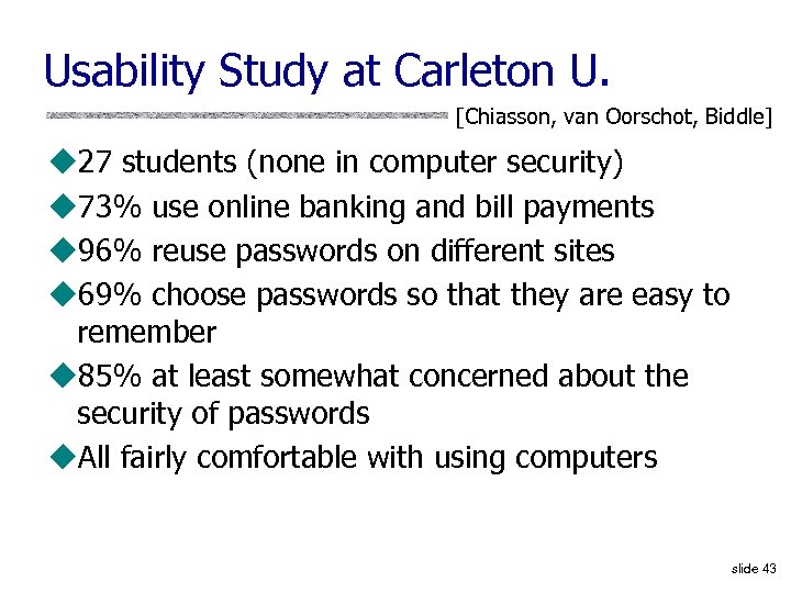 Usability Study at Carleton U. [Chiasson, van Oorschot, Biddle] u 27 students (none in