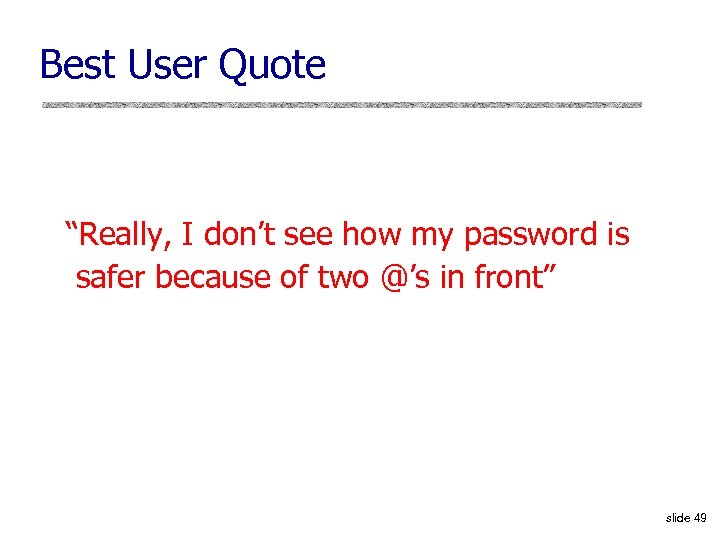 Best User Quote “Really, I don’t see how my password is safer because of