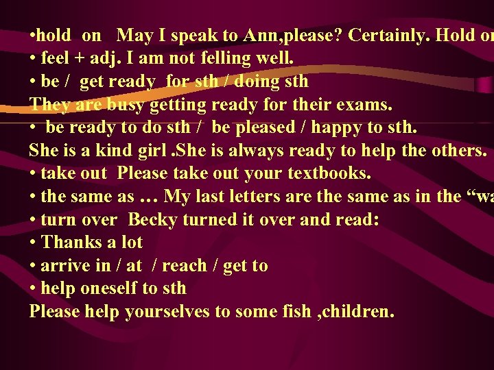  • hold on May I speak to Ann, please? Certainly. Hold on •