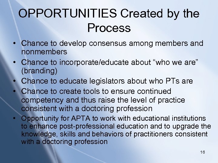 OPPORTUNITIES Created by the Process • Chance to develop consensus among members and nonmembers