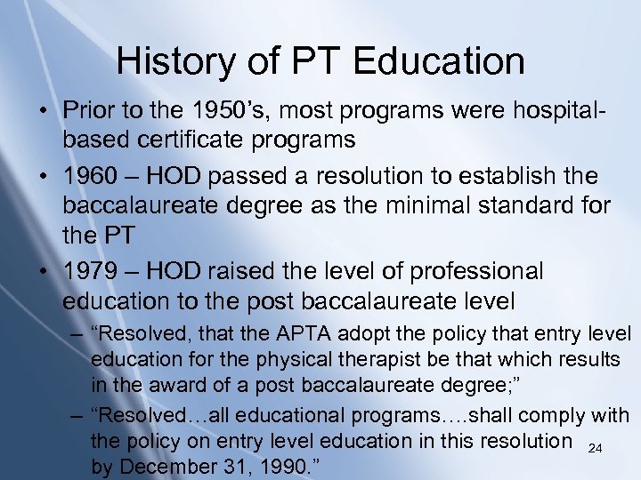 History of PT Education • Prior to the 1950’s, most programs were hospitalbased certificate