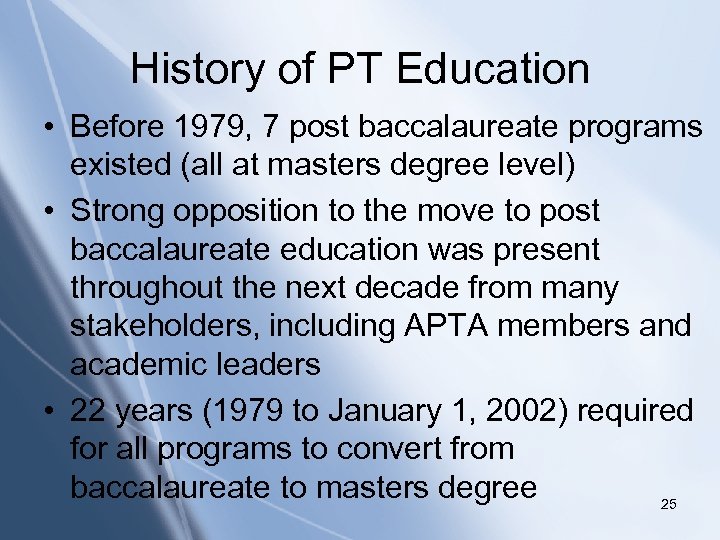 History of PT Education • Before 1979, 7 post baccalaureate programs existed (all at