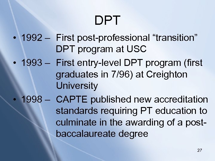 DPT • 1992 – First post-professional “transition” DPT program at USC Click to edit
