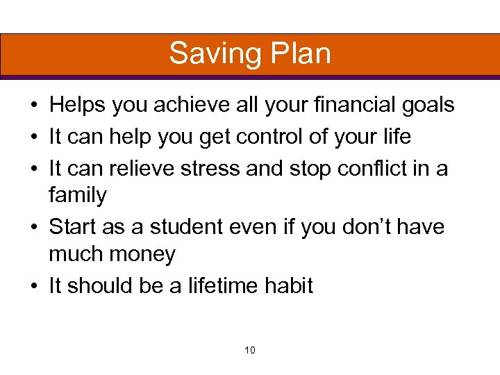 Saving Plan • Helps you achieve all your financial goals • It can help