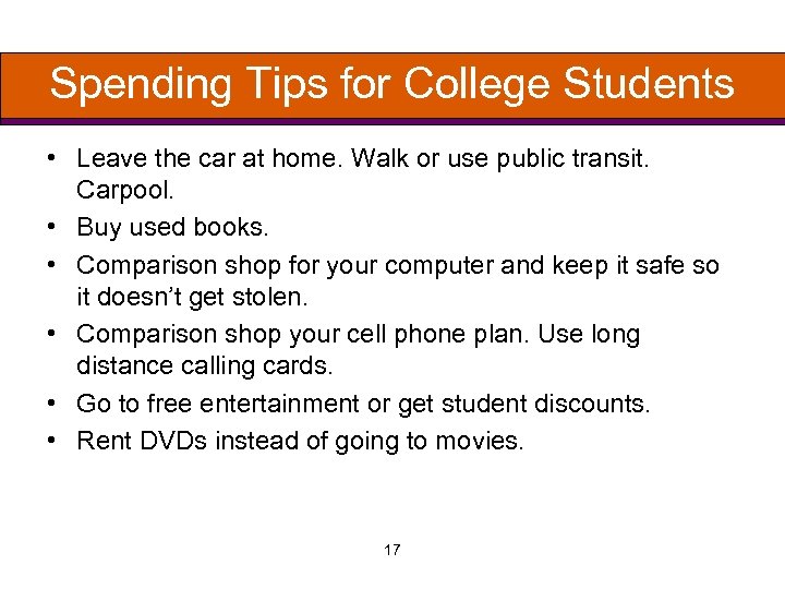 Spending Tips for College Students • Leave the car at home. Walk or use