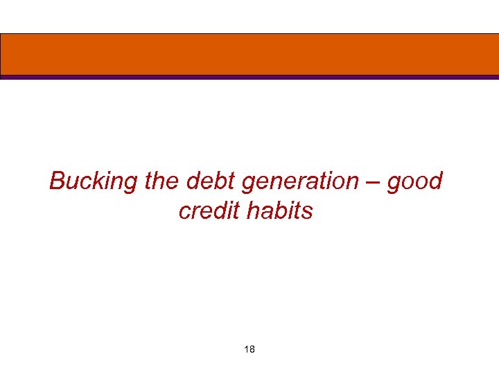 Bucking the debt generation – good credit habits 18 