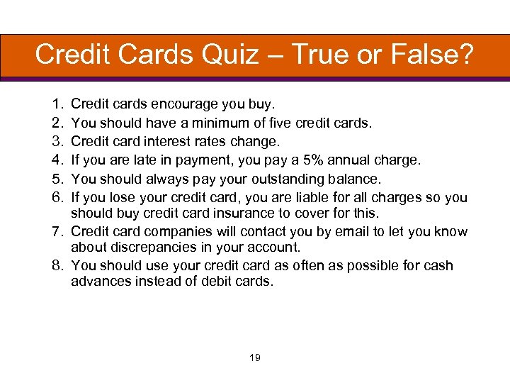 Credit Cards Quiz – True or False? 1. 2. 3. 4. 5. 6. Credit