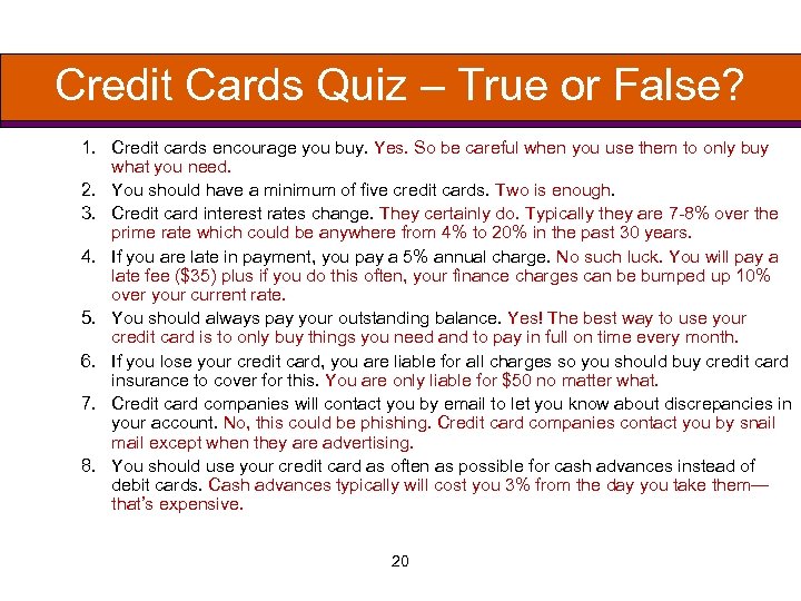 Credit Cards Quiz – True or False? 1. Credit cards encourage you buy. Yes.