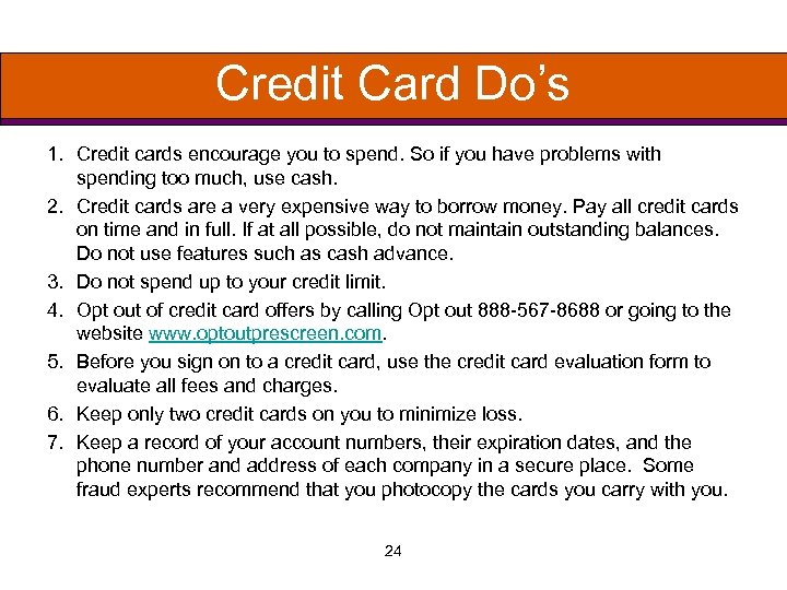 Credit Card Do’s 1. Credit cards encourage you to spend. So if you have