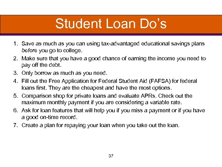 Student Loan Do’s 1. Save as much as you can using tax-advantaged educational savings