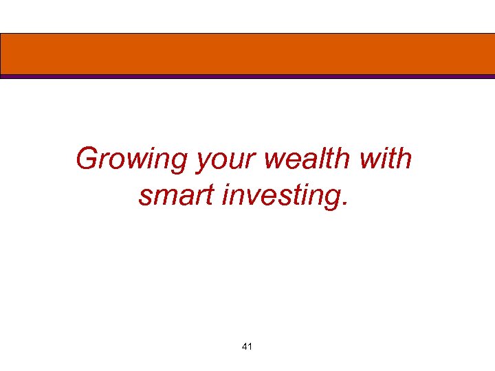 Growing your wealth with smart investing. 41 