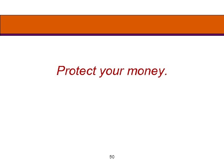 Protect your money. 50 