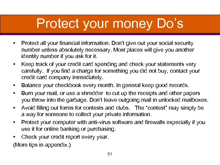 Protect your money Do’s • Protect all your financial information. Don’t give out your