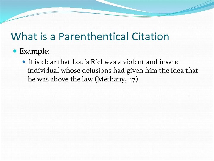 What is a Parenthentical Citation Example: It is clear that Louis Riel was a