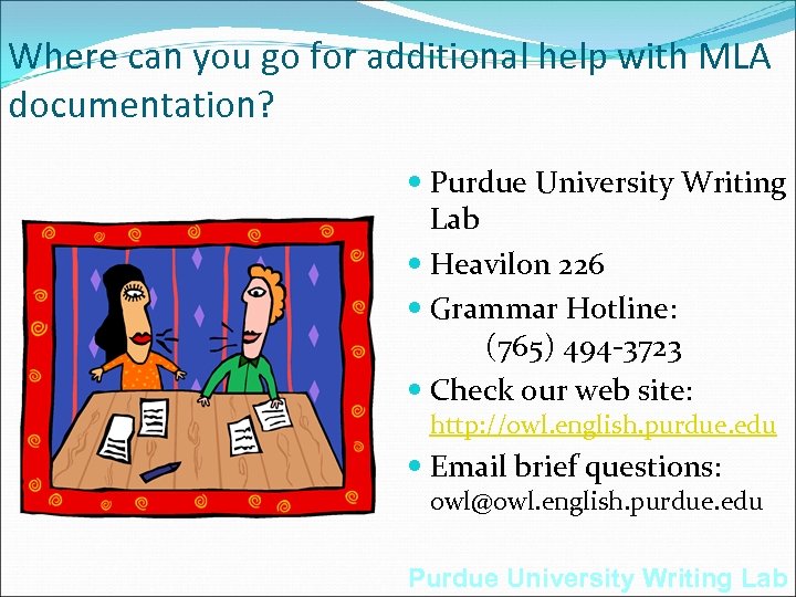 Where can you go for additional help with MLA documentation? Purdue University Writing Lab